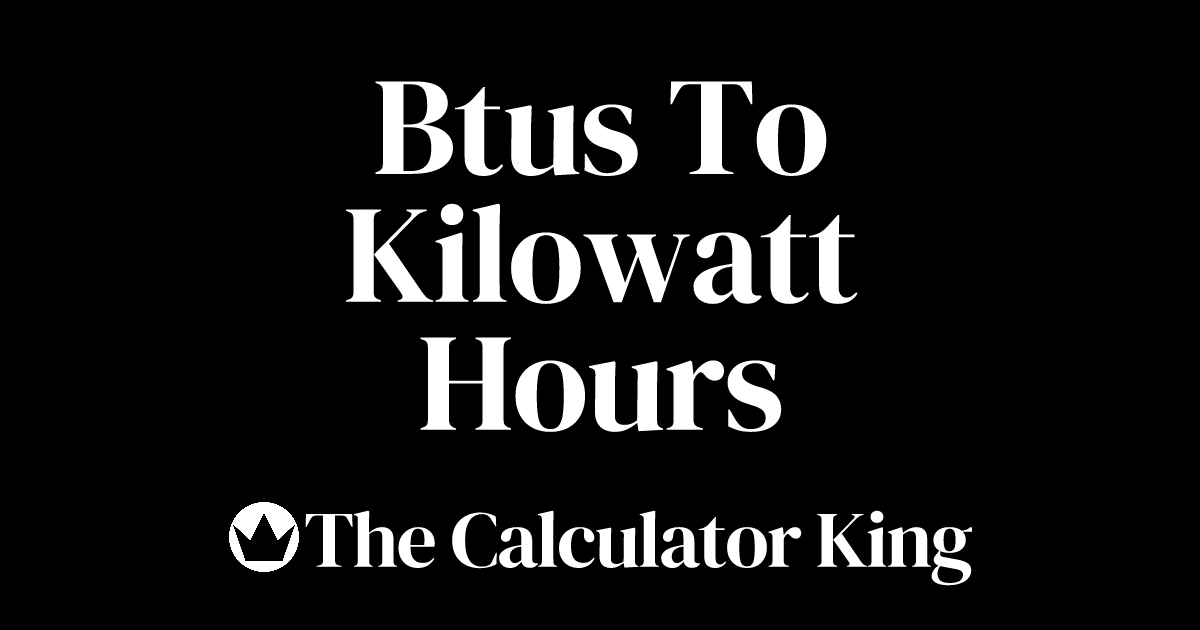 Convert Btus to Kilowatt Hours (Btu to kWh) Examples & Steps