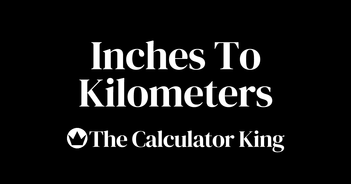 convert-inches-to-kilometers-in-to-km-examples-steps