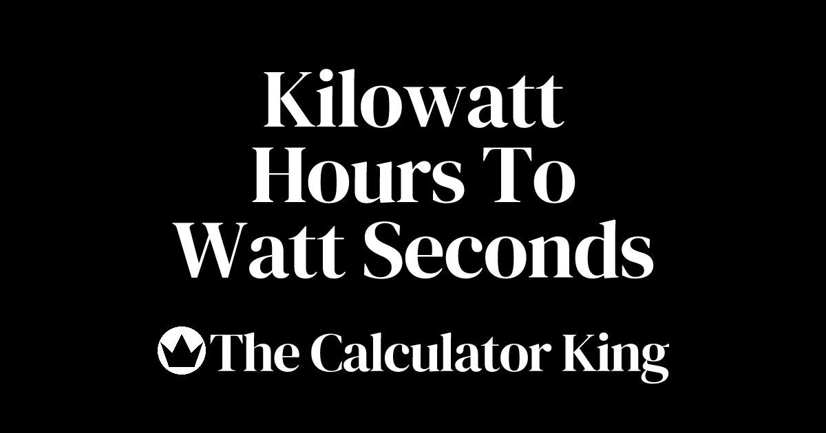 Convert Kilowatt Hours to Watt Seconds (kWh to Ws) Examples & Steps