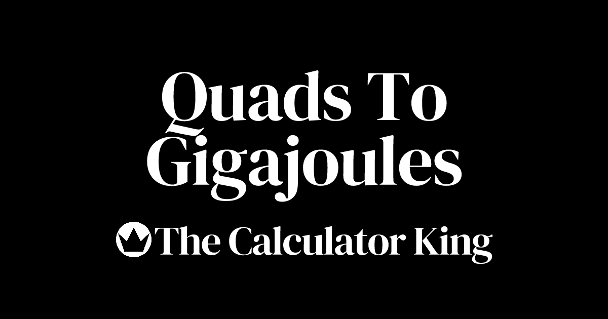 Convert Quads to Gigajoules (Q to GJ) Examples & Steps