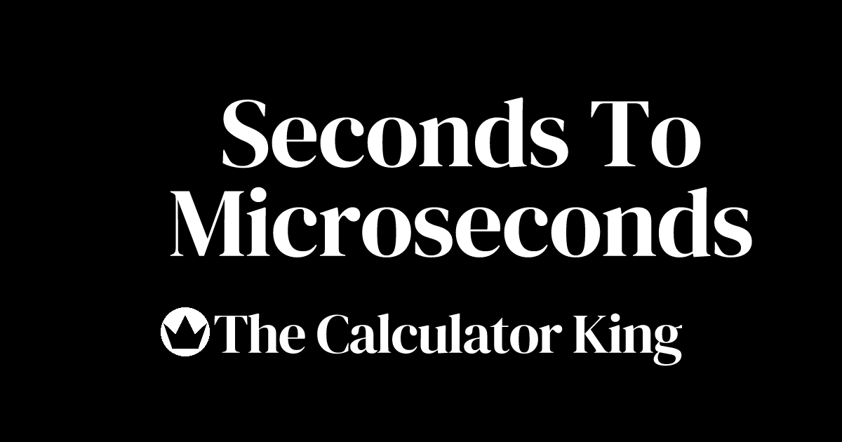 Convert Seconds to Microseconds (s to µs) | Examples & Steps