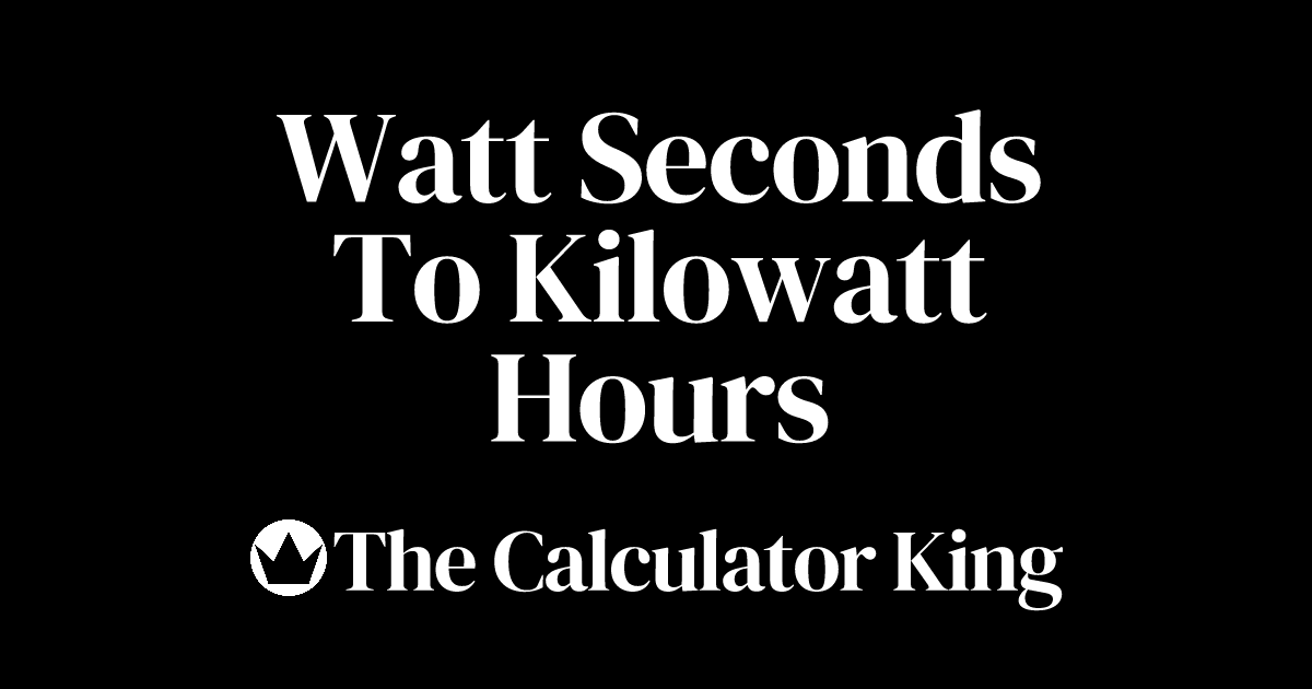 Convert Watt Seconds to Kilowatt Hours (Ws to kWh) Examples & Steps